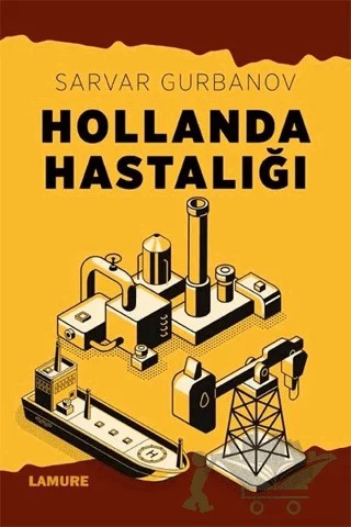 Hollanda Hastalığı – Sarvar Gurbanov – Lamure Yayınları kitap kapağı