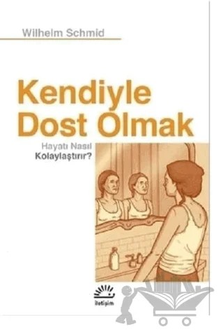Kendiyle Dost Olmak Hayatı Nasıl Kolaylaştırır? – Wilhelm Schmid – İletişim Yayınevi kitap kapağı