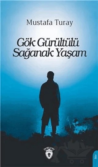 Gök Gürültülü Sağanak Yaşam – Mustafa Turay – Dorlion Yayınları kitap kapağı