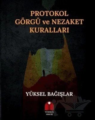 Protokol Görgü ve Nezaket Kuralları – Yüksel Bağışlar – Yükseliş Yayınları kitap kapağı