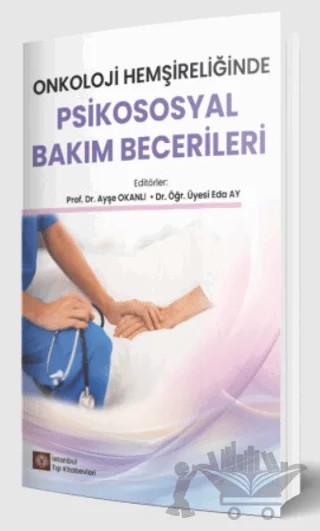 Onkoloji Hemşireliğinde Psikososyal Bakım Becerileri – Ayşe Okanlı, Eda Ay – İstanbul Tıp Kitabevi kitap kapağı