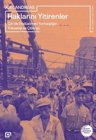 Haklarını Yitirenler Çin’de Endüstriyel Yurttaşlığın Yükselişi ve Çöküşü – Joel Andreas – Koç Üniversitesi Yayınları kitap kapağı