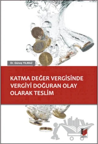 Katma Değer Vergisinde Vergiyi Doğuran Olay Olarak Teslim – Güneş Yılmaz – Adalet Yayınevi kitap kapağı