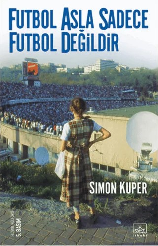 Futbol Asla Sadece Futbol Değildir – Simon Kuper – İthaki Yayınları kitap kapağı