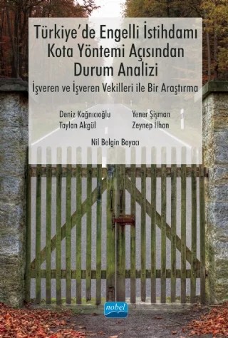 Türkiye’de Engelli İstihdamı, Kota Yöntemi Açısından Durum Analizi: İşveren ve İşveren Vekilleri ile Bir Araştırma – Deniz KAĞNICIOĞLU, Yener Şişman, Taylan Akgül, Zeynep İlhan, Nil Belgin Boyacı – Nobel Akademik Yayıncılık kitap kapağı