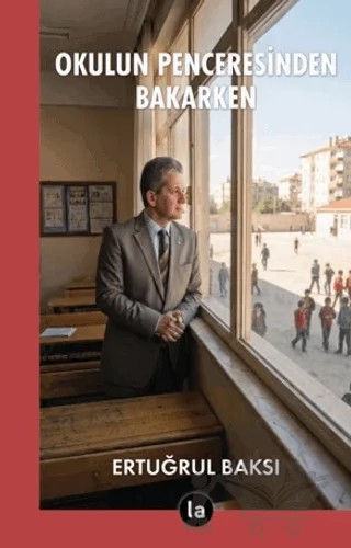 Okulun Penceresinden Bakarken – Ertuğrul Baksı – La Kitap kitap kapağı