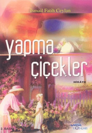 Yapma Çiçekler – İsmail Fatih Ceylan – Nesil Yayınları kitap kapağı