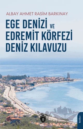 Ege Denizi ve Edremit Körfezi Deniz Kılavuzu – Ahmet Rasim Barkınay – Dorlion Yayınları kitap kapağı
