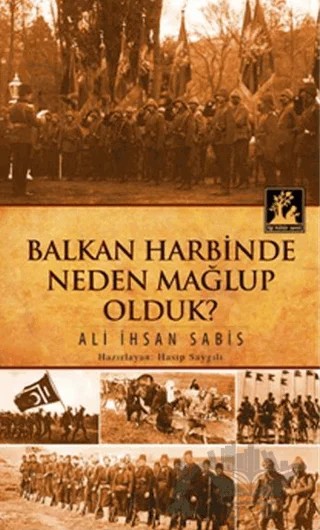 Balkan Harbinde Neden Mağlup Olduk? – Ali İhsan Sabis – İlgi Kültür Sanat Yayınları kitap kapağı