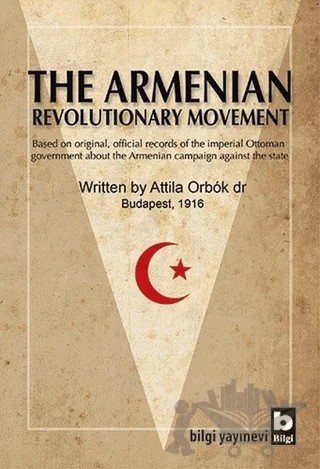 The Armenian Revolutionary Movement – Attila Orbok – Bilgi Yayınevi kitap kapağı