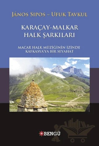 Karaçay - Malkar Halk Şarkıları – Janos Sipos, Ufuk Tavkul – Bengü Yayınları kitap kapağı