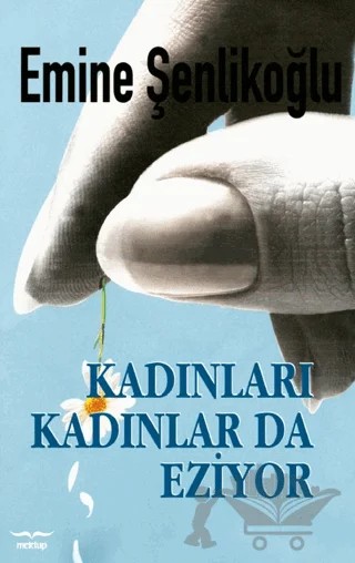 Kadınları Kadınlarda Eziyor – Emine Şenlikoğlu – Mektup Yayınları kitap kapağı