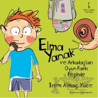 Elma Yanak ve Arkadaşları Oyun Parkı Peşinde – İrem Almaç Yüce – İkinci Adam Yayınları kitap kapağı