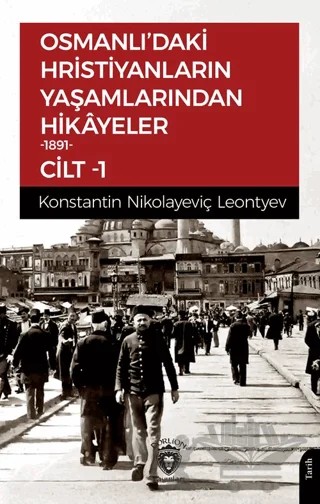 Osmanlı’daki Hristiyanların Yaşamlarından Hikayeler – Konstantin Nikolayeviç Leontyev – Dorlion Yayınları kitap kapağı