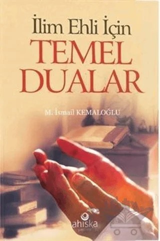 İlim Ehli İçin Temel Dualar – M. İsmail Kemaloğlu – Ahıska Yayınevi kitap kapağı