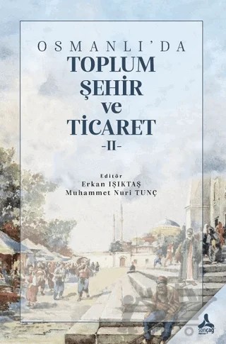 Osmanlı'da Toplum, Şehir ve Ticaret II – Kolektif – Sonçağ Yayınları kitap kapağı