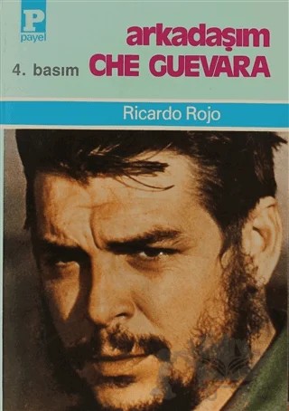 Arkadaşım Che Guevara – Ricardo Rojo – Payel Yayınları kitap kapağı