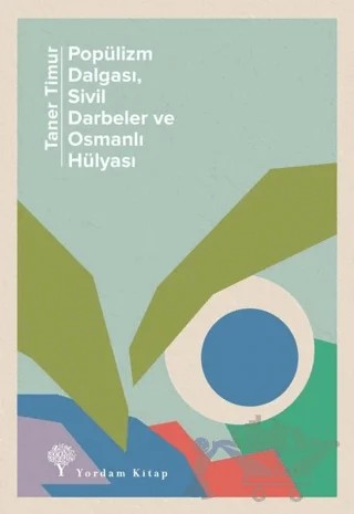Popülizm Dalgası Sivil Darbeler ve Osmanlı Hülyası – Taner Timur – Yordam Kitap kitap kapağı