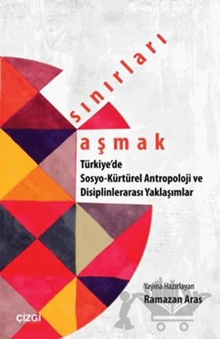 Sınırları Aşmak : Türkiye'de Sosyo-Kültürel Antropoloji ve Disiplinlerarası Yaklaşımlar – Ramazan Aras – Çizgi Kitabevi Yayınları kitap kapağı