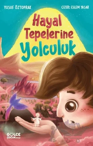 Hayal Tepelerine Yolculuk – Yusuf Öztoprak – Timaş Gülce Çocuk kitap kapağı