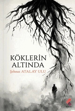 Köklerin Altında – Şehnaz Atalay Ulu – Klaros Yayınları kitap kapağı