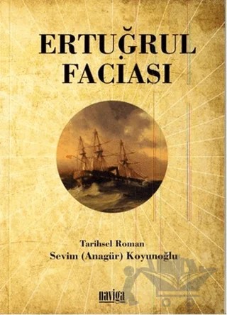 Ertuğrul Faciası – Sevim Koyunoğlu – Naviga Yayınları kitap kapağı