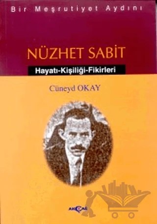 Bir Meşrutiyet Aydını Nüzhet Sabit – Cüneyd Okay – Akçağ Yayınları kitap kapağı