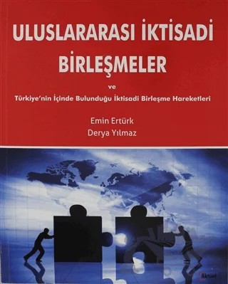 Uluslararası İktisadi Birleşmeler ve Türkiye'nin İçinde Bulunduğu İktisadi Birleşme Hareketleri – Emin Ertürk – Alfa Aktüel Yayınları kitap kapağı