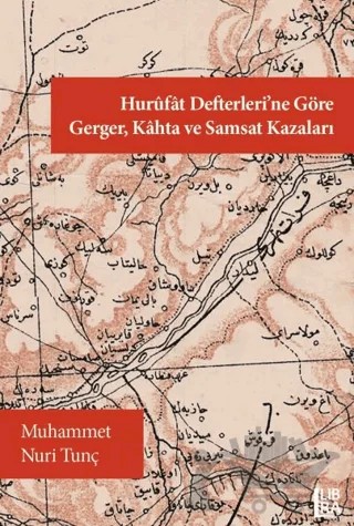Hurüfat Defterlerine Göre Gerger, Kahta ve Samsat Kazaları – Muhammet Nuri Tunç – Libra Yayınları kitap kapağı