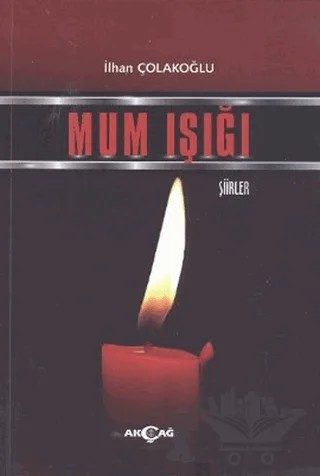 Mum Işığı – İlhan Çolakoğlu – Akçağ Yayınları kitap kapağı