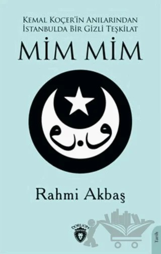 Kemal Koçer'in Anılarından İstanbulda Bir Gizli Teşkilat Mim Mim – Rahmi Akbaş – Dorlion Yayınları kitap kapağı