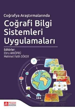 Coğrafya Araştırmalarında Coğrafi Bilgi Sistemleri Uygulamaları – Abdullah Akbaş, Ali Fuat Doğu, Cihan Bayrakdar, Ebru Akköprü, Emre Elbaşı, Ergin Canpolat, Erkan Yılmaz, Esra Erşahin, Faize Sarış, Faruk Alaeddinoğlu, Hasan Özdemir, Hasan Sayın, Hüseyin Turoğlu, İhsan Çiçek, Mehmet Fatih Döker, Muhammet Kaçmaz, Olgu Aydın, Onur Altınay, Onur Yasan, 4 yazar daha – Pegem Akademi Yayıncılık kitap kapağı
