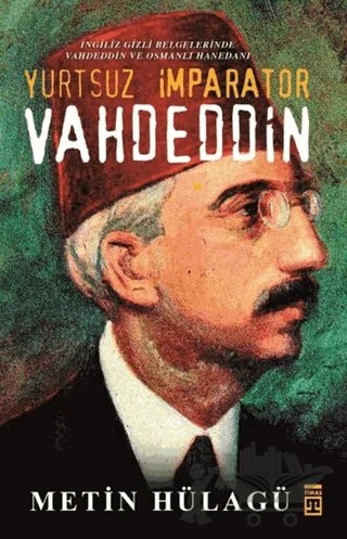 Yurtsuz İmparator Vahdeddin – M. Metin Hülagü – Timaş Tarih kitap kapağı