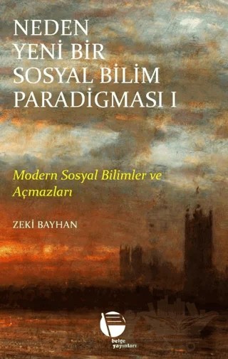 Neden Yeni Bir Sosyal Bilim Paradigması 1. Cilt – Zeki Bayhan – Belge Yayınları kitap kapağı