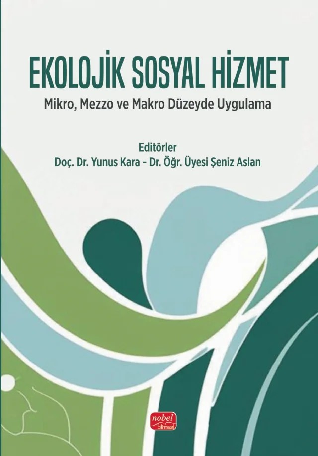 EKOLOJİK SOSYAL HİZMET - Mikro, Mezzo ve Makro Düzeyde Uygulama – Aybüke Yılmaz, Berçem Barut Bektaş, Çiğdem Canatan Özkalay, Eda Purutçuoğlu, Filiz Er, Filiz Yıldırım, Kübranur Görmüş, Merve Akıncı, Nurullah Yelboğa, Selin Koçak, Şeniz Aslan, Yunus Kara – Nobel Bilimsel Eserler kitap kapağı