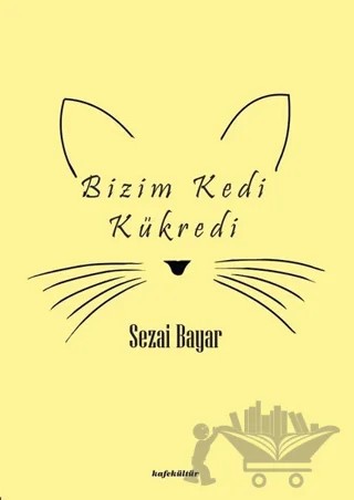 Bizim Kedi Kükredi – Sezai Bayar – Kafe Kültür Yayıncılık kitap kapağı