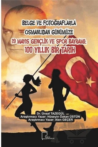 Belge ve Fotoğraflarla Osmanlıdan Günümüze 19 Mayıs Gençlik ve Spor Bayramı: 100 Yıllık Bir Tarih – Alen Geçer, Hüseyin Özkan Üstün, Ünsal Tazegül – Gece Akademi kitap kapağı