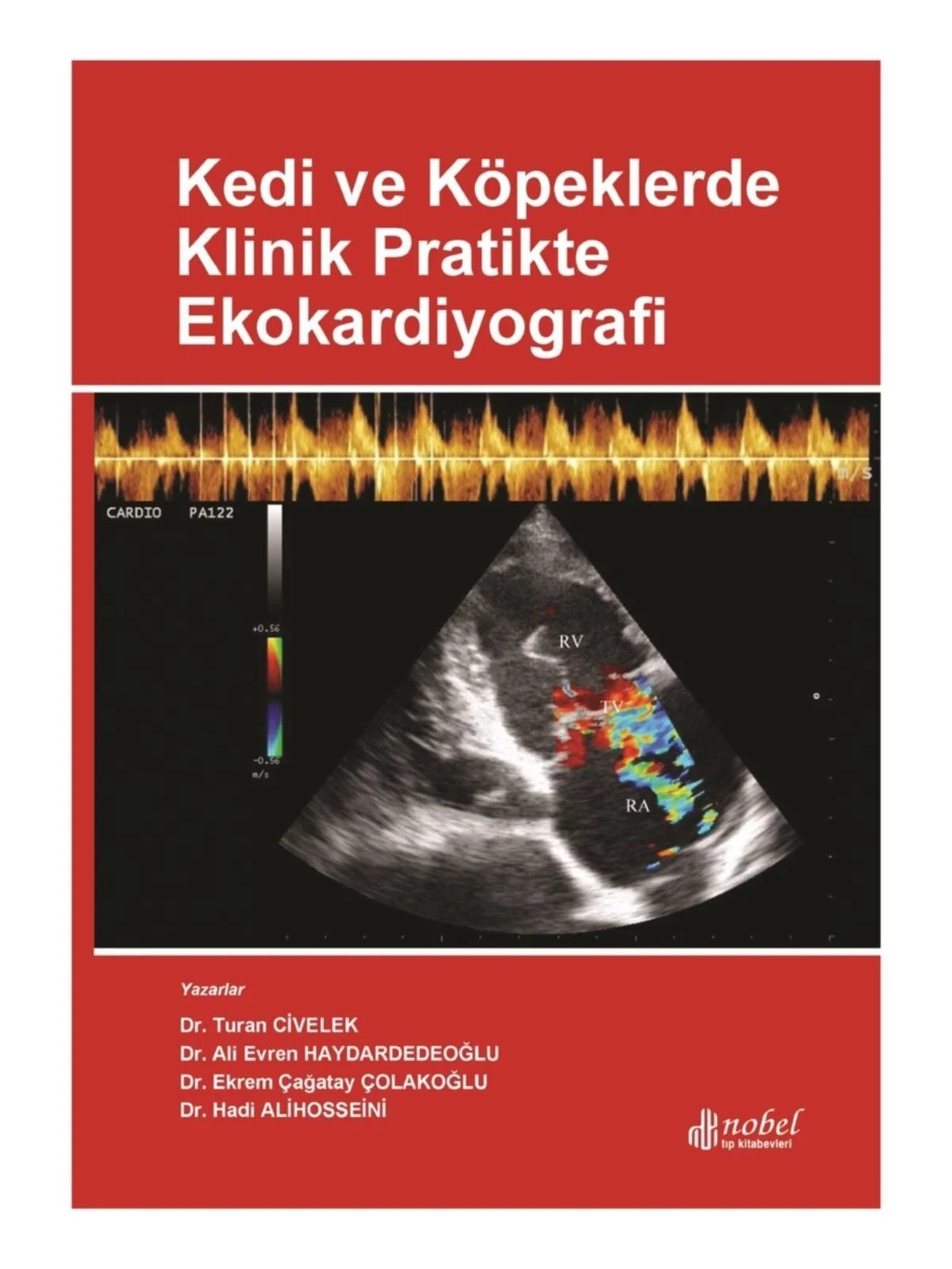 Kedi ve Köpeklerde Klinik Pratikte Ekokardiyografi – Dr. Turan Civelek,  , Dr. Ali Evren Haydardedeoğlu, Dr. Ekrem Çağatay Çolakoğlu, Dr. Hadi Alihosseini – Nobel Tıp Kitabevleri kitap kapağı