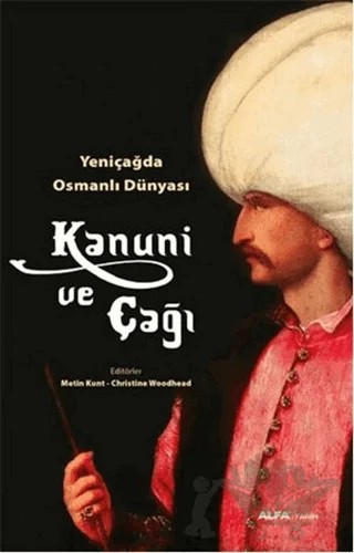 Yeni Çağda Osmanlı Dünyası : Kanuni ve Çağı – Kolektif – Alfa Yayınları kitap kapağı