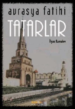 Avrasya Fatihi Tatarlar – İlyas Kamalov – Kaknüs Yayınları kitap kapağı