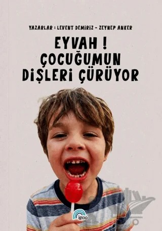 Eyvah! Çocuğumun Dişleri Çürüyor – Levent Demiriz, Zeynep Anker – İgloo Yayınevi kitap kapağı