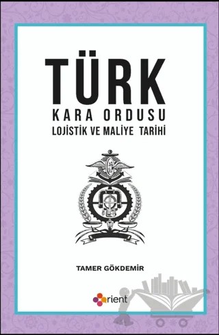 Türk Kara Ordusu Lojistik ve Maliye Tarihi – Tamer Gökdemir – Orient Yayınları kitap kapağı