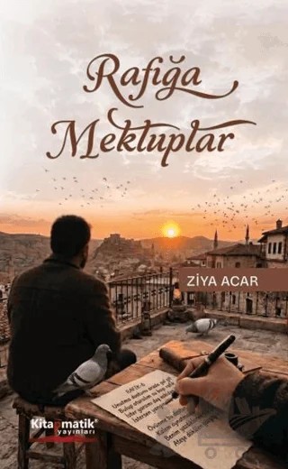 Rafığa Mektuplar – Ziya Acar – Kitapmatik Yayınları kitap kapağı