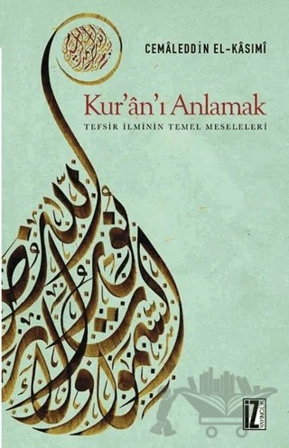 Kur’an’ı Anlamak (Tefsir İlminin Temel Meseleleri) – Muhammed Cemaluddin el-Kasımi – İz Yayıncılık kitap kapağı