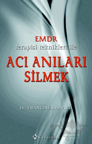 Emdr Terapisi Teknikleri ile Acı Anıları Silmek – Francine Shapiro – Kuraldışı Yayınevi kitap kapağı