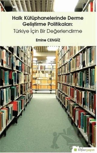 Halk Kütüphanelerinde Derme Geliştirme Politikaları: Türkiye İçin Bir Değerlendirme – Emine Cengiz – Hiperlink Yayınları kitap kapağı