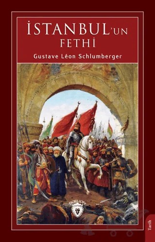İstanbul' un Fethi – Gustave Leon Schlumberger – Dorlion Yayınları kitap kapağı