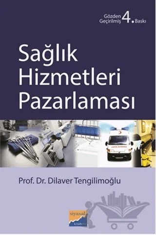 Sağlık Hizmetleri Pazarlaması – Dilaver Tengilimoğlu – Siyasal Kitabevi - Akademik Kitaplar kitap kapağı