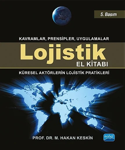LOJİSTİK EL KİTABI - Küresel Aktörlerin Lojistik Pratikleri – M. Hakan Keskin – Nobel Akademik Yayıncılık kitap kapağı