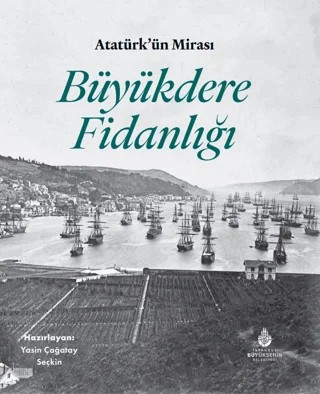 Atatürk'ün Mirası Büyükdere Fidanlığı – Deniz Tümerdem, Elif Soylu, Erhan Boysanoğlu, Hüseyin Tolga Arslan, İpek Kay, Sadrettin Soylu, Sinan Meydan, Sunay Akın, Yasin Çağatay Seçkin – İBB Yayınları kitap kapağı